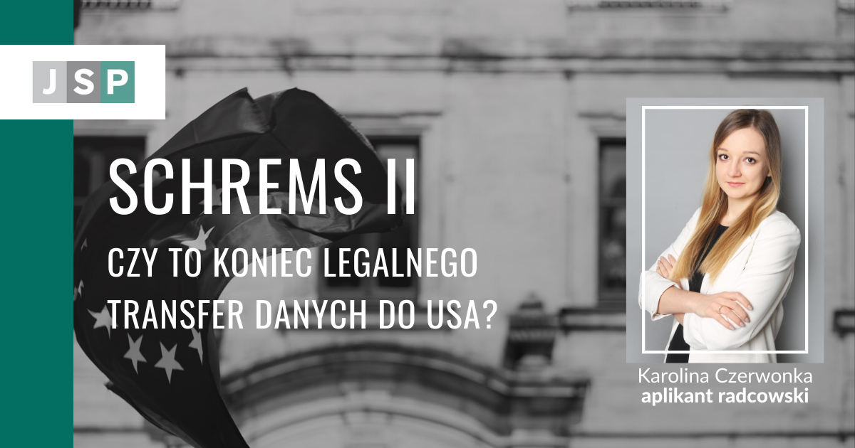SCHREMS II - czy to koniec legalnego transferu danych do USA