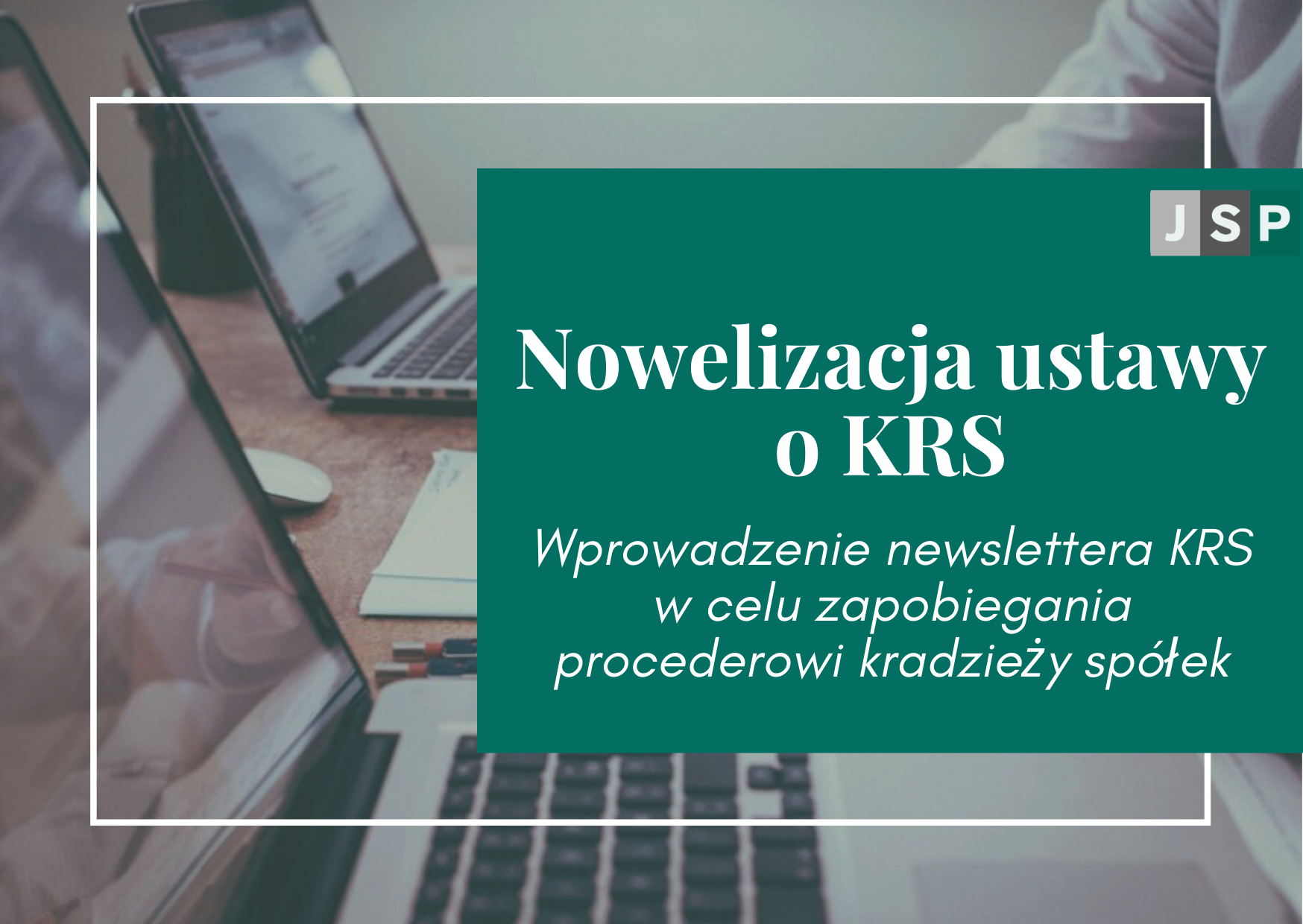 Nowelizacja ustawy o KRS - wprowadzenie newslettera KRS w celu zapobiegania procederowi kradzieży spółek