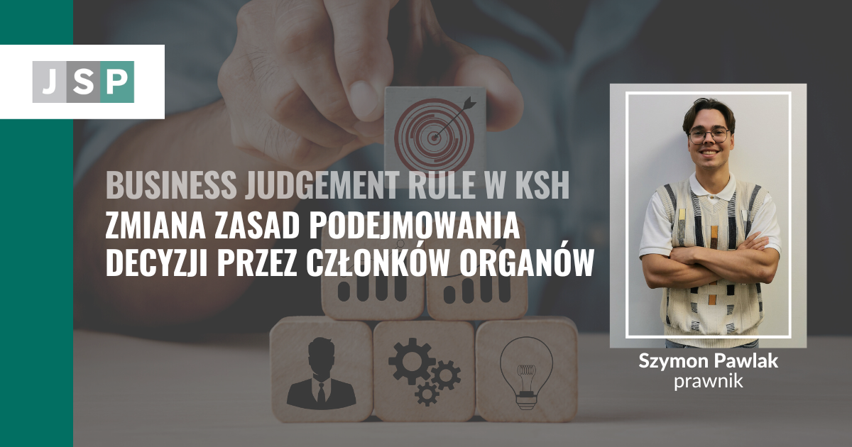 Business judgement rule w ksh - zmiana zasad podejmowania decyzji przez członków organów