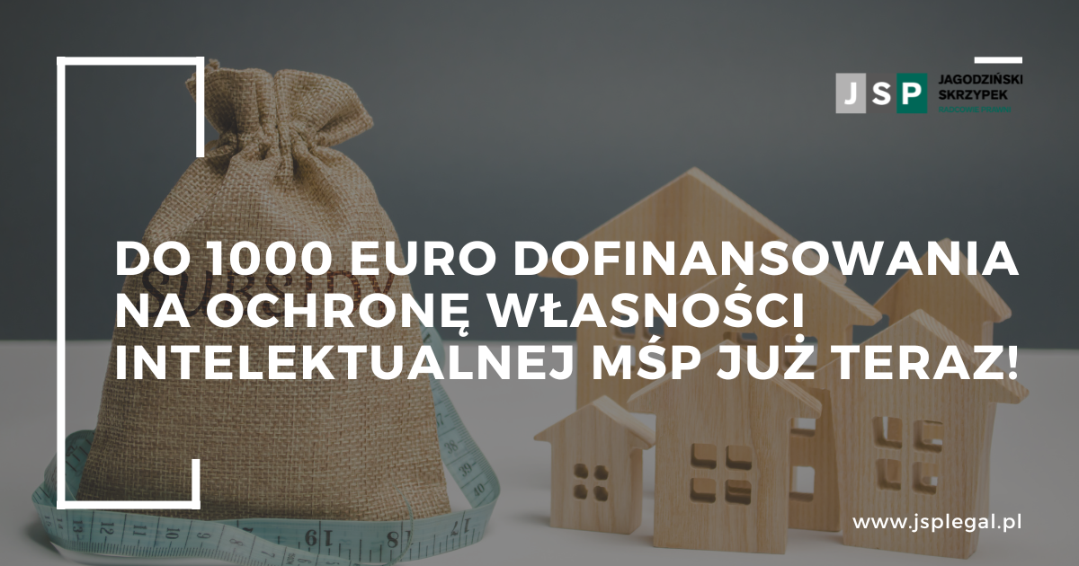 Do 1000 euro dofinansowania na ochronę własności intelektualnej MŚP już teraz!